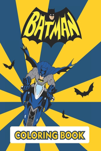 Batman Coloring Book: Great Coloring Book For Those Who Are Relaxing And Having Fun Batman Fans With Lots Of Beautiful