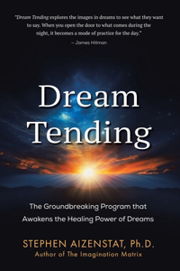 Dream Tending: The Groundbreaking Program that Awakens the Healing Power of Dreams