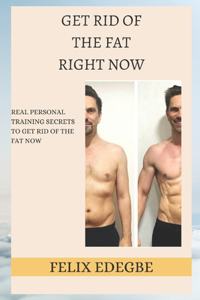 Get Rid of the Fat Right Now