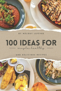 100 ideas for simple, healthy and delicious recipes