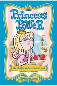 Princess Power #5: The Stubbornly Secretive Servant