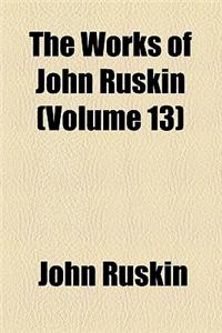 The Works of John Ruskin (Volume 13)