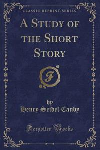 A Study of the Short Story (Classic Reprint)