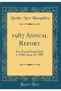 1987 Annual Report: For Fiscal Period July 1, 1986-June 30, 1987 (Classic Reprint)