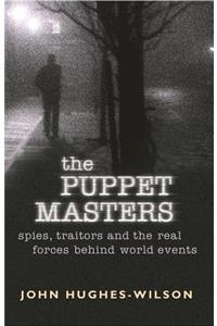 The Puppet Masters: Spies, Traitors and the Real Forces Behind World Events