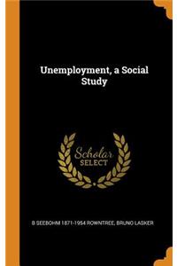 Unemployment, a Social Study
