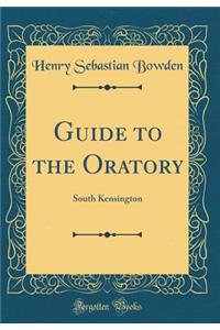 Guide to the Oratory: South Kensington (Classic Reprint)