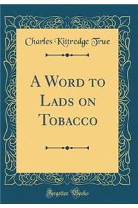 A Word to Lads on Tobacco (Classic Reprint)