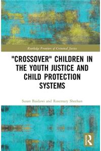 'Crossover' Children in the Youth Justice and Child Protection Systems