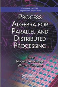 Process Algebra for Parallel and Distributed Processing