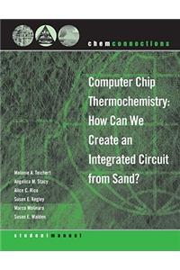 Chemconnections: Computer Chip Thermochemistry: How Can We Create an Integrated Circuit from Sand?