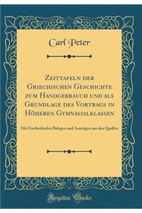 Zeittafeln Der Griechischen Geschichte Zum Handgebrauch Und ALS Grundlage Des Vortrags in HÃ¶heren Gymnasialklassen: Mit Fortlaufenden Belegen Und AuszÃ¼gen Aus Den Quellen (Classic Reprint)