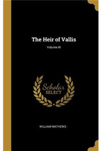 The Heir of Vallis; Volume III