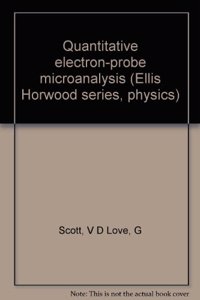 Quantitative electron-probe microanalysis (Ellis Horwood series, physics)