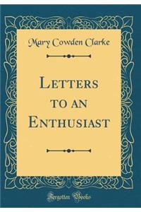 Letters to an Enthusiast (Classic Reprint)
