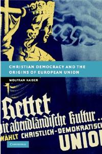 Christian Democracy and the Origins of European Union