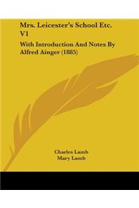 Mrs. Leicester's School Etc. V1