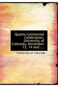 Quarto-Centennial Celebration, University of Colorado, November 13, 14 and ...