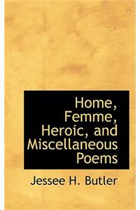 Home, Femme, Heroic, and Miscellaneous Poems