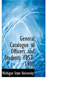 General Catalogue of Officers and Students 1857-1900