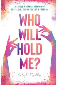 Who Will Hold Me?