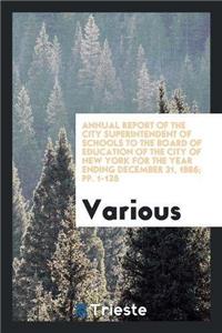 Annual Report of the City Superintendent of Schools to the Board of Education of the City of New York for the Year Ending December 31, 1886; Pp. 1-125