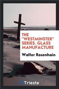 The Westminster Series. Glass Manufacture