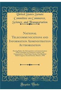 National Telecommunications and Information Administration Authorization: Hearing Before the Subcommittee on Communications of the Committee on Commerce, Science, and Transportation, United States Senate, One Hundred Third Congress, Second Session,