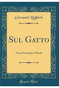 Sul Gatto: Cenni Fisiologico-Morali (Classic Reprint)