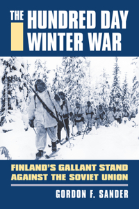 Hundred Day Winter War: Finland's Gallant Stand Against the Soviet Army