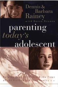Parenting Today's Adolescent: Helping Your Child Avoid the Traps of the Preteen and Teen Years
