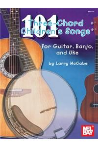 101 Three-Chord Children's Songs for Guitar, Banjo & Uke