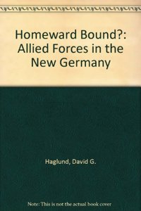 Homeward Bound?: Allied Forces in the New Germany