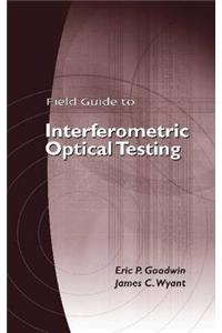 Field Guide to Interferometric Optical Testing