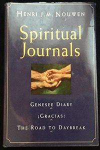 Spiritual Journals: The Genesee Diary; Gracias!; the Road to Daybreak / Henri J.M. Nouwen.