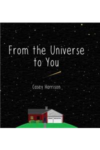 From the Universe to You