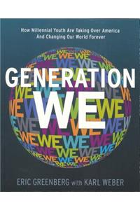 Generation We: How Millenial Youth Are Taking Over America and Changing Our World Forever: How Millenial Youth Are Taking Over America and Changing Our World Forever