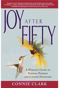 Joy After Fifty: A Woman's Guide to Passion, Purpose and Lasting Happiness