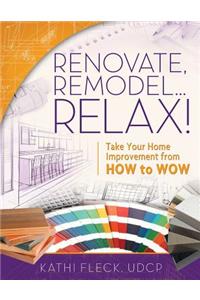 Renovate, Remodel...Relax!