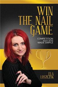 Win the Nail Game: Competition Success Made Simple