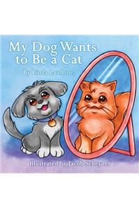 My Dog Wants to Be a Cat