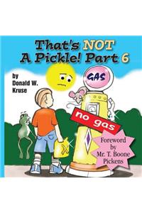 That's NOT A Pickle! Part 6