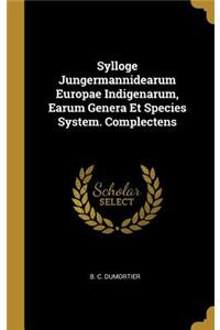 Sylloge Jungermannidearum Europae Indigenarum, Earum Genera Et Species System. Complectens