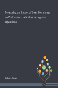 Measuring the Impact of Lean Techniques on Performance Indicators in Logistics Operations