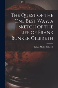 Quest of the One Best Way, a Sketch of the Life of Frank Bunker Gilbreth