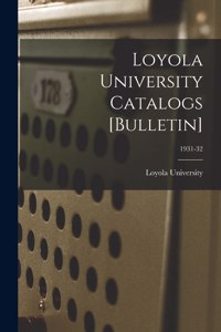 Loyola University Catalogs [Bulletin]; 1931-32
