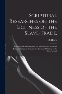 Scriptural Researches on the Licitness of the Slave-trade,