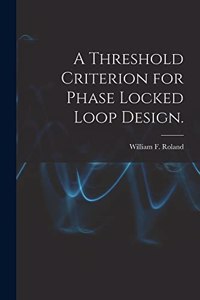 Threshold Criterion for Phase Locked Loop Design.