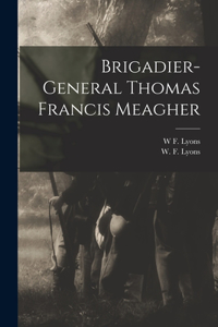Brigadier-General Thomas Francis Meagher