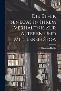 Die Ethik Senecas in Ihrem Verhältnis Zur Älteren Und Mittleren Stoa